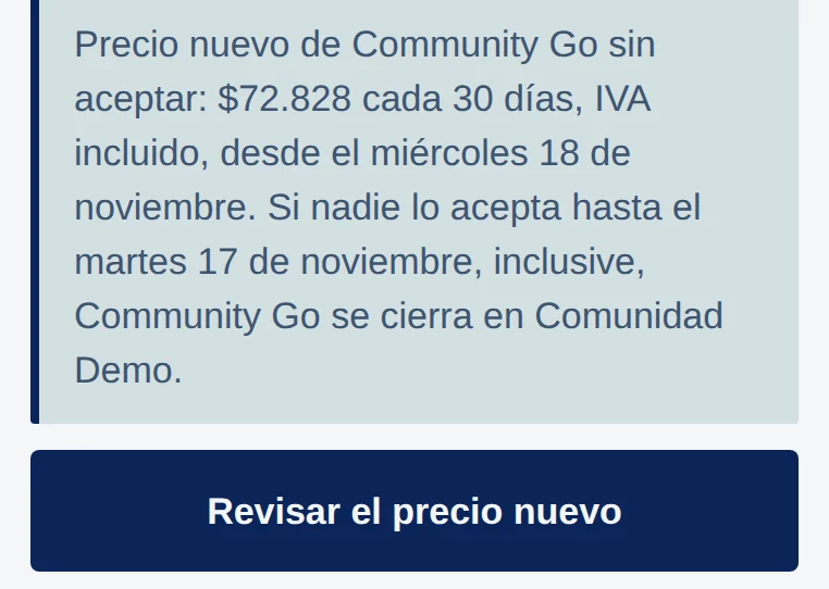 App, Cobranza: Precio nuevo de Community Go sin aceptar: $72.828 cada 30 días, IVA incluido, desde el miércoles 18 de noviembre. Si nadie lo acepta hasta el martes 17 de noviembre, inclusive, Community Go se cierra en Comunidad Demo. Botón Revisar el precio nuevo.