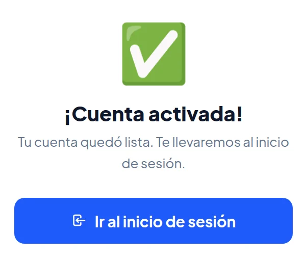 Página con un visto verde: ¡Cuenta activada! Tu cuenta quedó lista. Te llevaremos al inicio de sesión. Botón Ir al inicio de sesión.